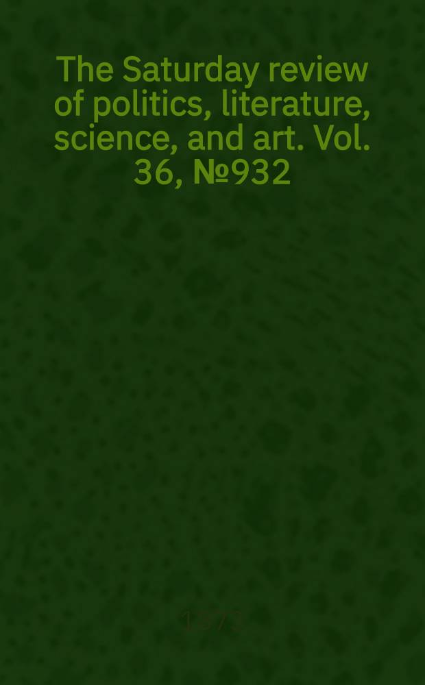 The Saturday review of politics, literature, science, and art. Vol. 36, № 932
