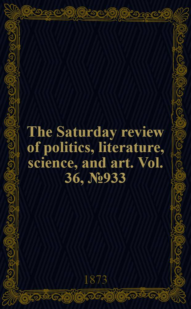 The Saturday review of politics, literature, science, and art. Vol. 36, № 933