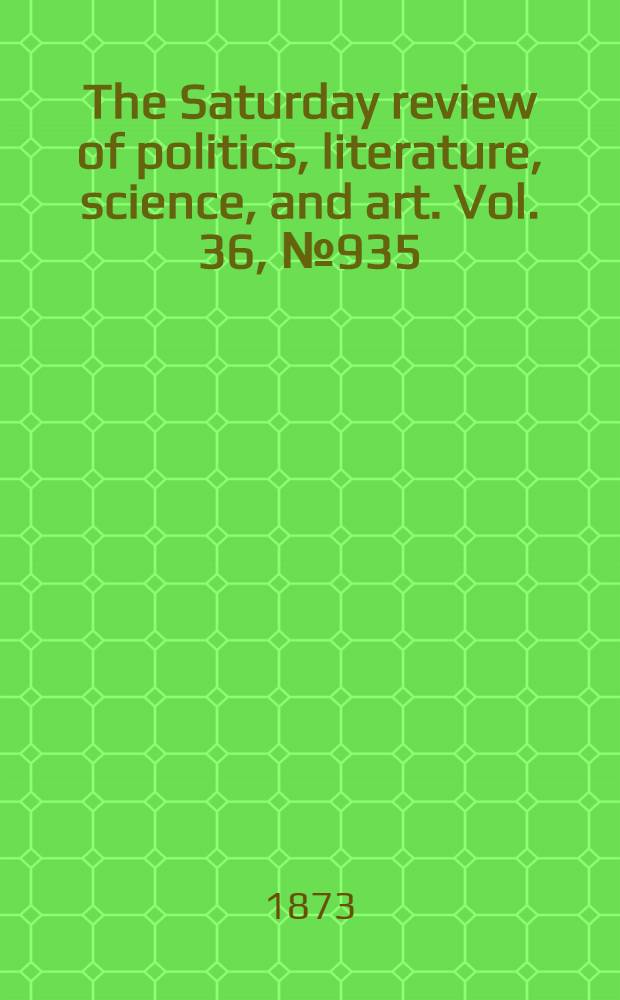 The Saturday review of politics, literature, science, and art. Vol. 36, № 935