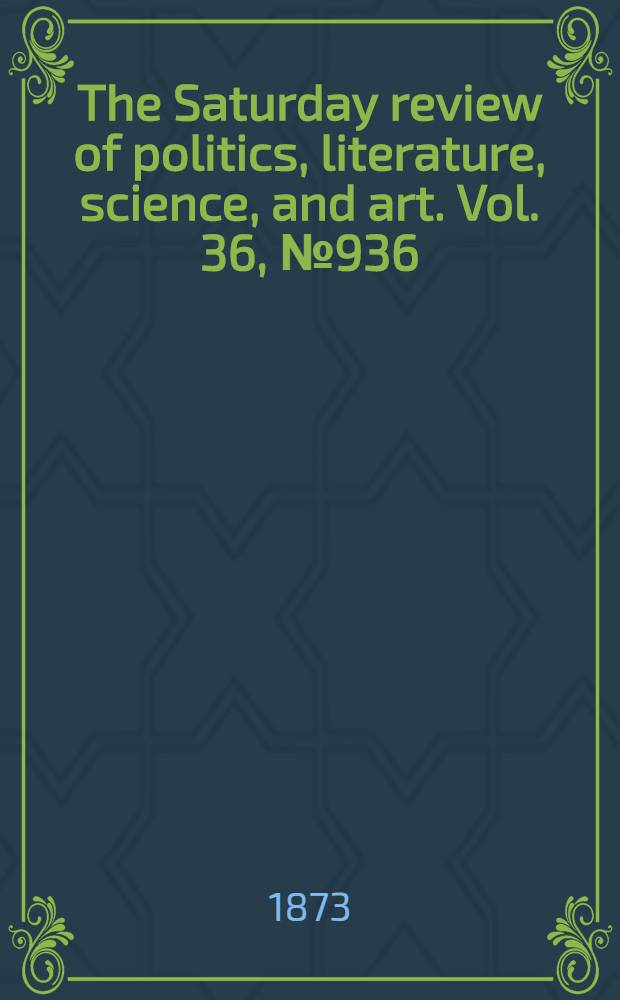 The Saturday review of politics, literature, science, and art. Vol. 36, № 936