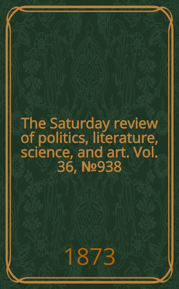 The Saturday review of politics, literature, science, and art. Vol. 36, № 938