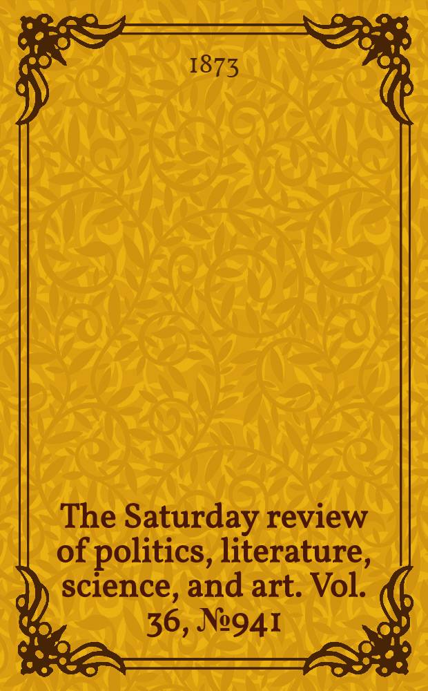 The Saturday review of politics, literature, science, and art. Vol. 36, № 941