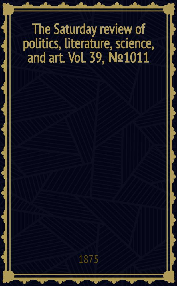 The Saturday review of politics, literature, science, and art. Vol. 39, № 1011