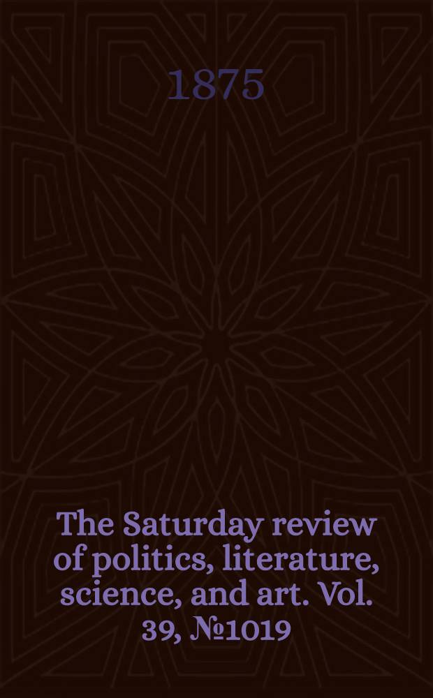 The Saturday review of politics, literature, science, and art. Vol. 39, № 1019