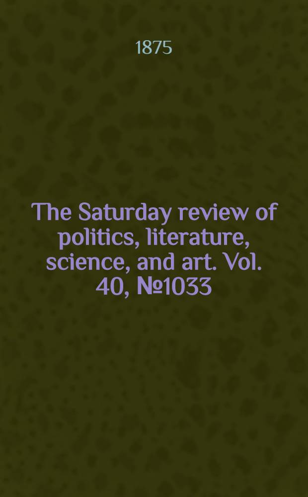 The Saturday review of politics, literature, science, and art. Vol. 40, № 1033
