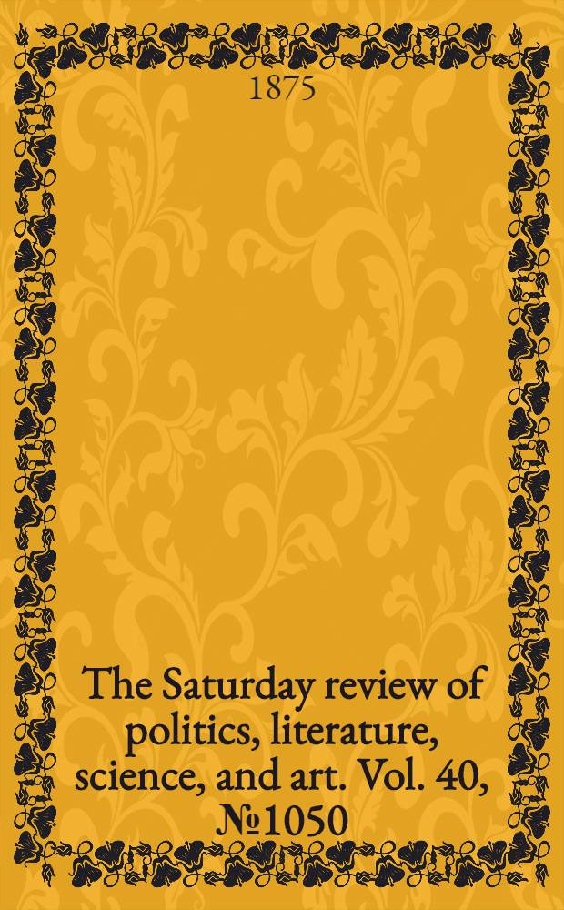 The Saturday review of politics, literature, science, and art. Vol. 40, № 1050