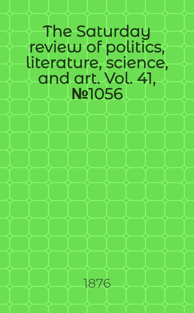 The Saturday review of politics, literature, science, and art. Vol. 41, № 1056