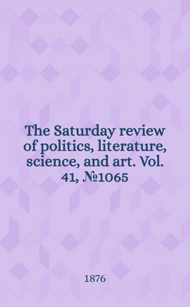 The Saturday review of politics, literature, science, and art. Vol. 41, № 1065