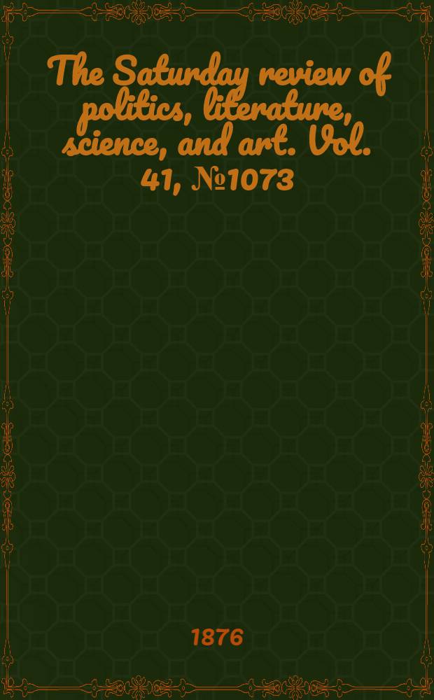 The Saturday review of politics, literature, science, and art. Vol. 41, № 1073