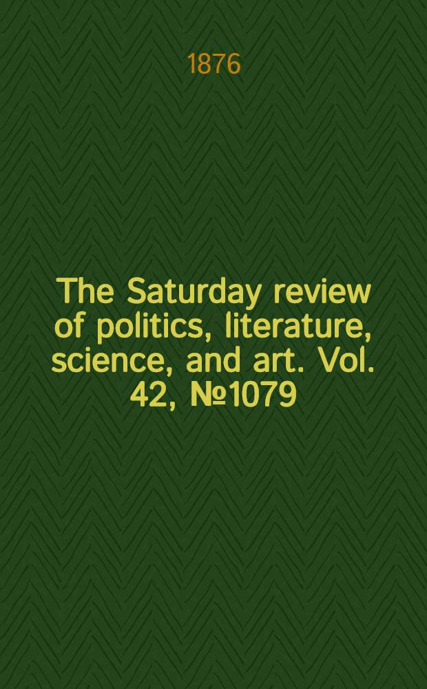 The Saturday review of politics, literature, science, and art. Vol. 42, № 1079