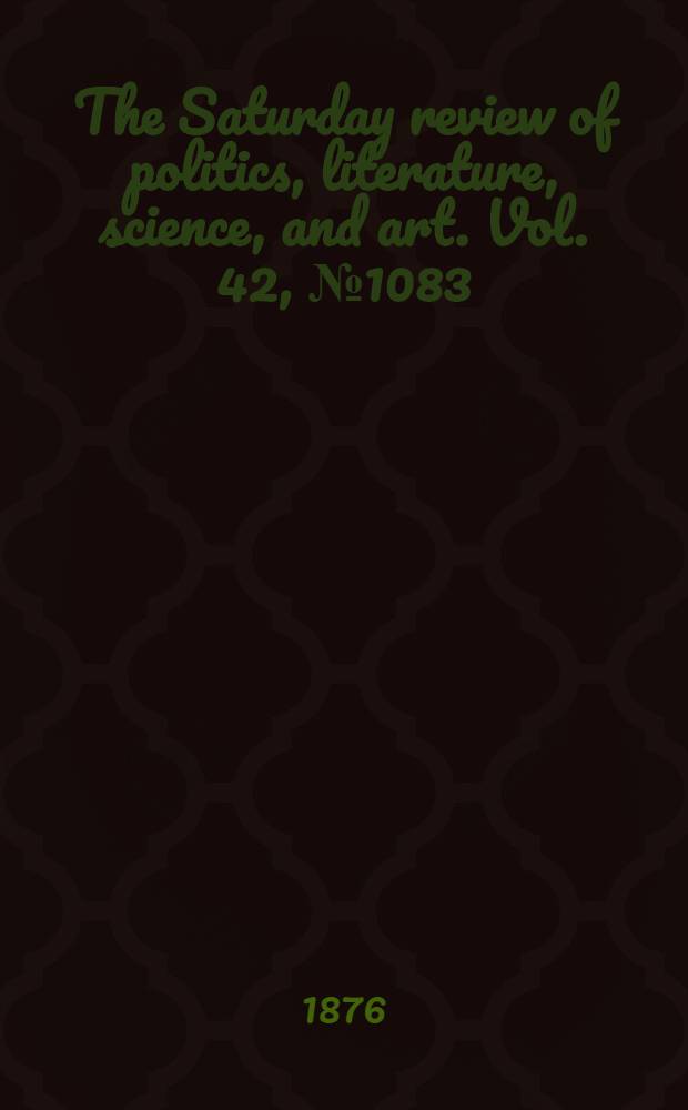 The Saturday review of politics, literature, science, and art. Vol. 42, № 1083