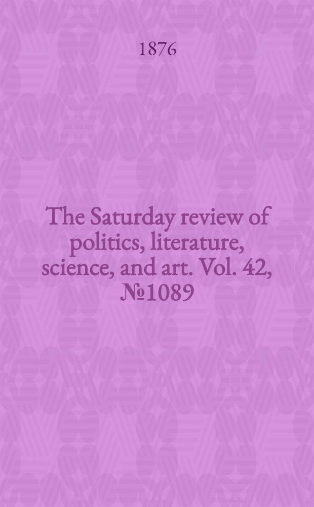 The Saturday review of politics, literature, science, and art. Vol. 42, № 1089
