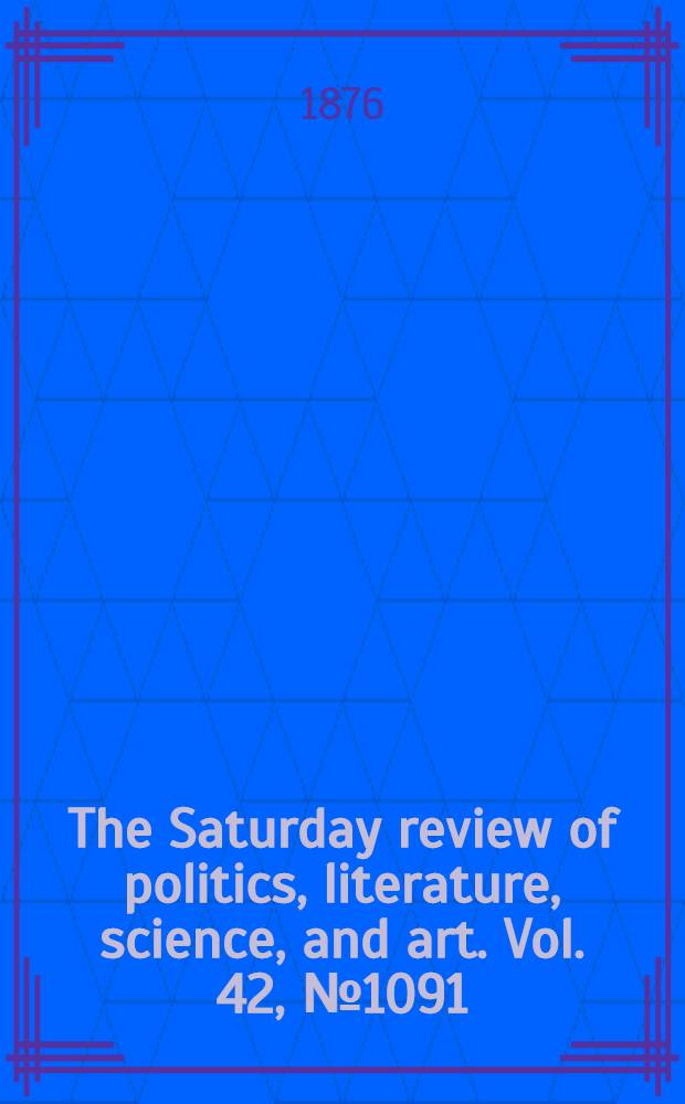 The Saturday review of politics, literature, science, and art. Vol. 42, № 1091