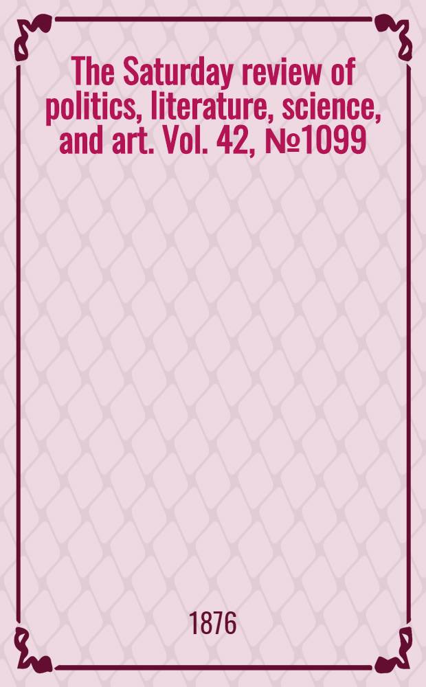 The Saturday review of politics, literature, science, and art. Vol. 42, № 1099