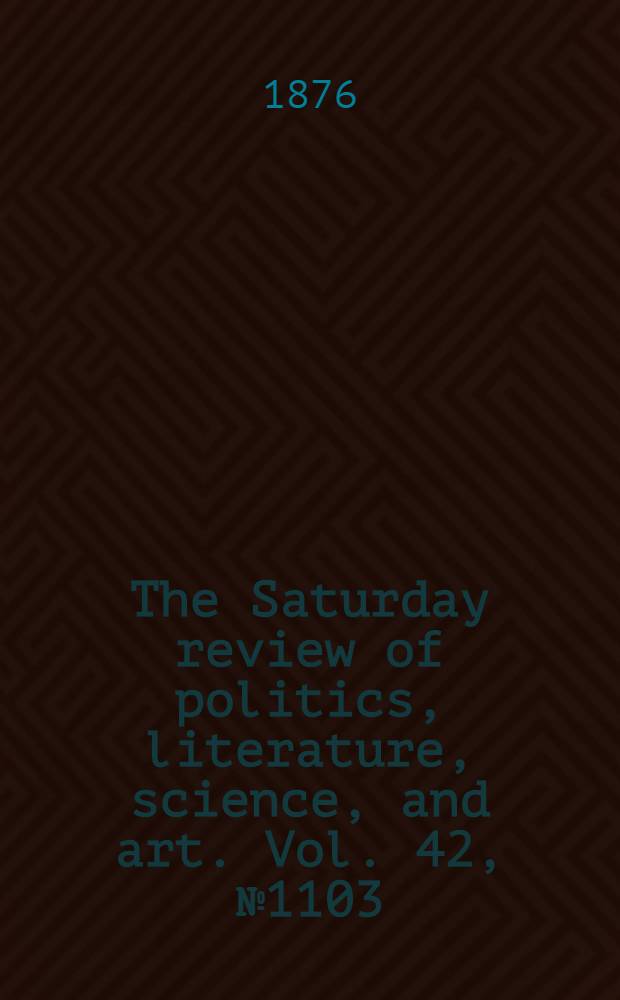The Saturday review of politics, literature, science, and art. Vol. 42, № 1103