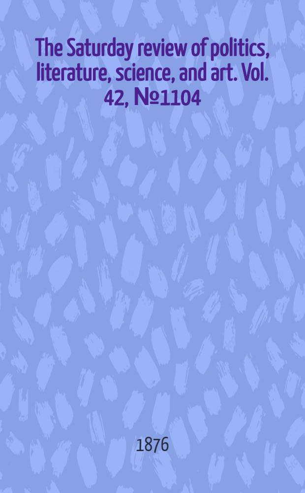 The Saturday review of politics, literature, science, and art. Vol. 42, № 1104