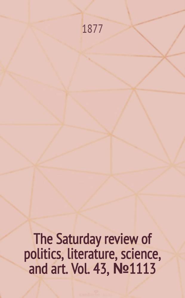 The Saturday review of politics, literature, science, and art. Vol. 43, № 1113