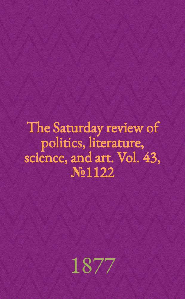 The Saturday review of politics, literature, science, and art. Vol. 43, № 1122