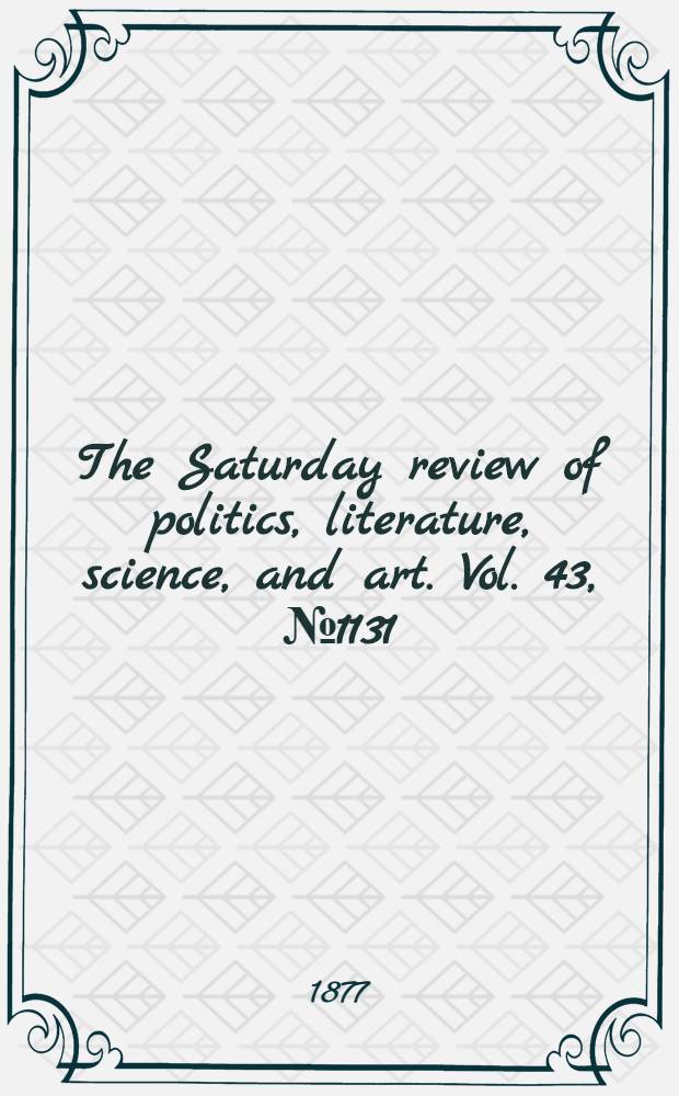 The Saturday review of politics, literature, science, and art. Vol. 43, № 1131