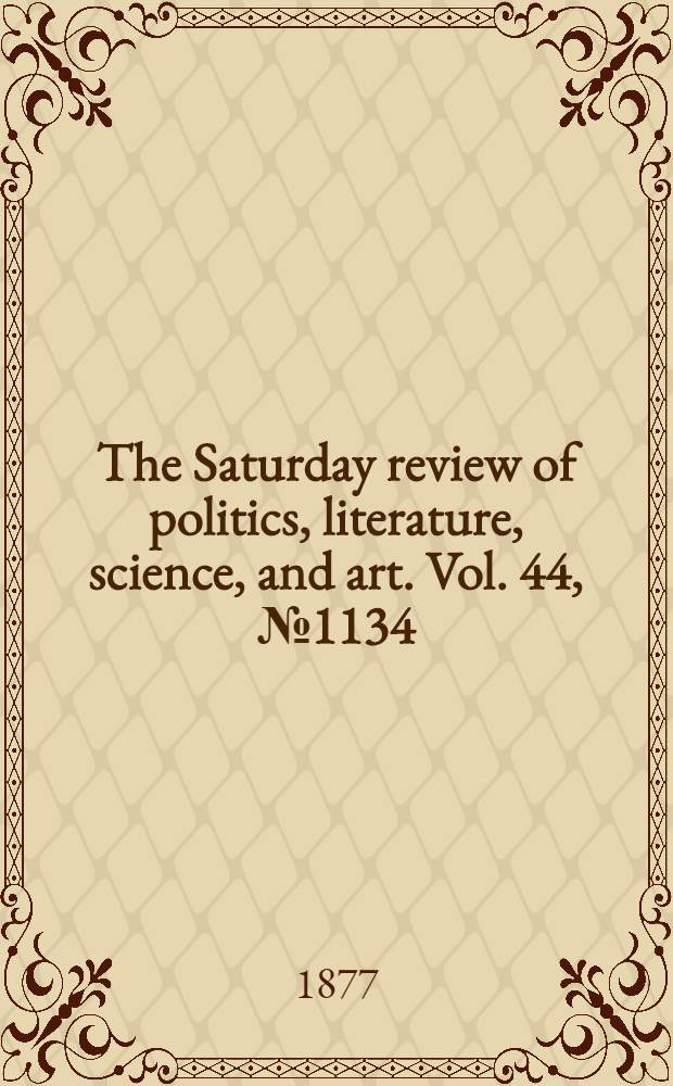 The Saturday review of politics, literature, science, and art. Vol. 44, № 1134