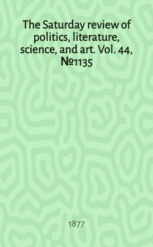 The Saturday review of politics, literature, science, and art. Vol. 44, № 1135