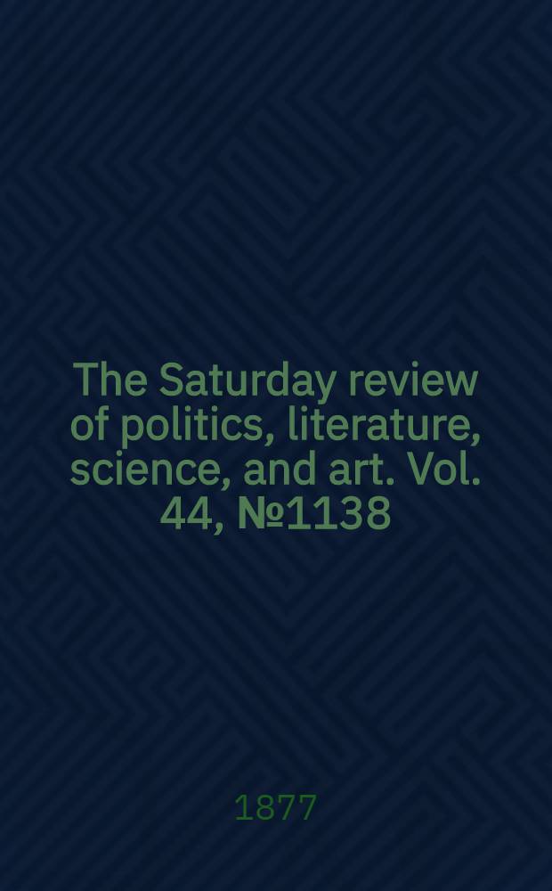 The Saturday review of politics, literature, science, and art. Vol. 44, № 1138