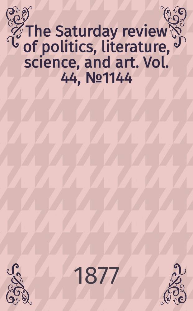 The Saturday review of politics, literature, science, and art. Vol. 44, № 1144