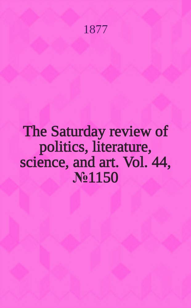 The Saturday review of politics, literature, science, and art. Vol. 44, № 1150