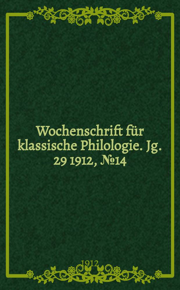 Wochenschrift für klassische Philologie. Jg. 29 1912, № 14
