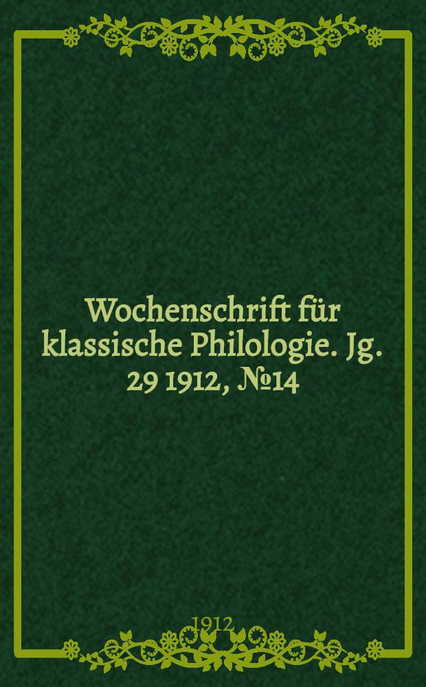 Wochenschrift für klassische Philologie. Jg. 29 1912, № 14