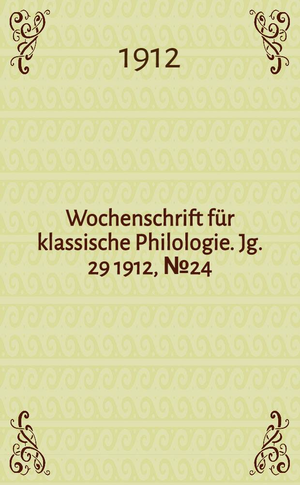 Wochenschrift für klassische Philologie. Jg. 29 1912, № 24