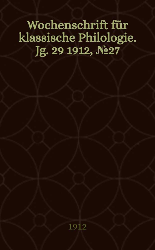 Wochenschrift für klassische Philologie. Jg. 29 1912, № 27