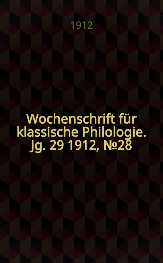Wochenschrift für klassische Philologie. Jg. 29 1912, № 28