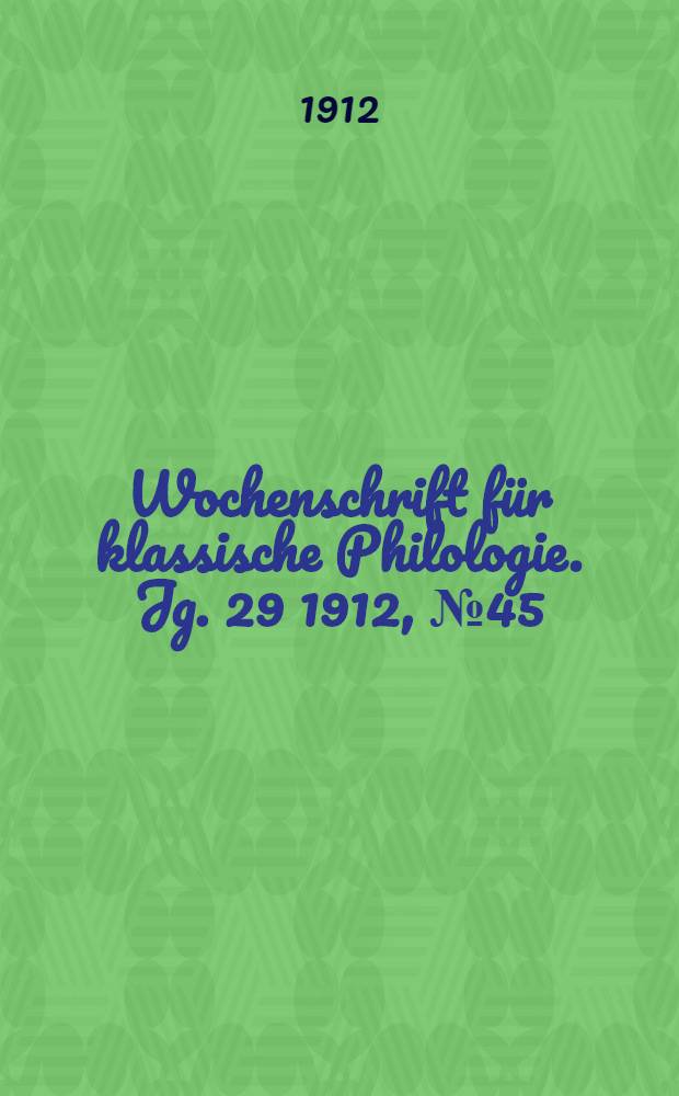 Wochenschrift für klassische Philologie. Jg. 29 1912, № 45