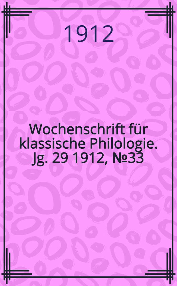 Wochenschrift für klassische Philologie. Jg. 29 1912, № 33/34