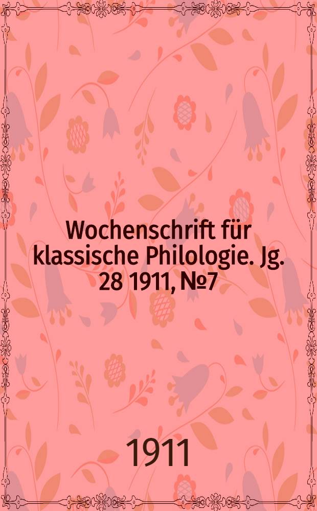 Wochenschrift für klassische Philologie. Jg. 28 1911, № 7