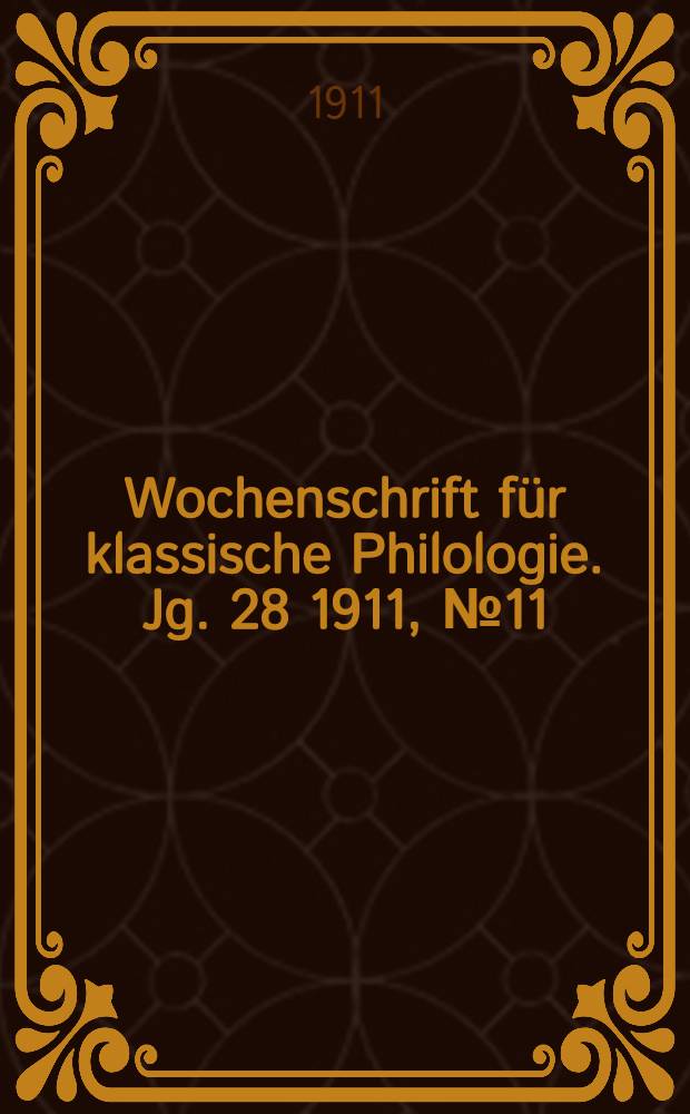 Wochenschrift für klassische Philologie. Jg. 28 1911, № 11