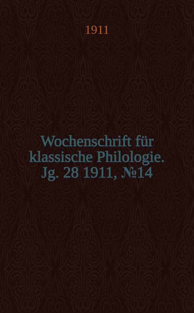 Wochenschrift für klassische Philologie. Jg. 28 1911, № 14