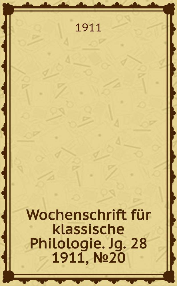 Wochenschrift für klassische Philologie. Jg. 28 1911, № 20
