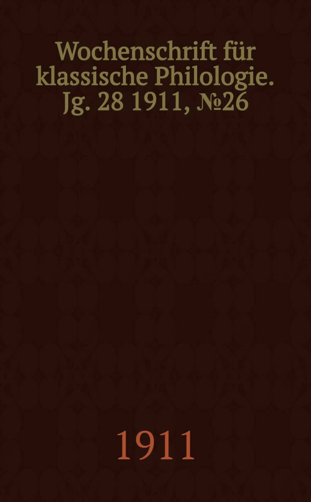 Wochenschrift für klassische Philologie. Jg. 28 1911, № 26