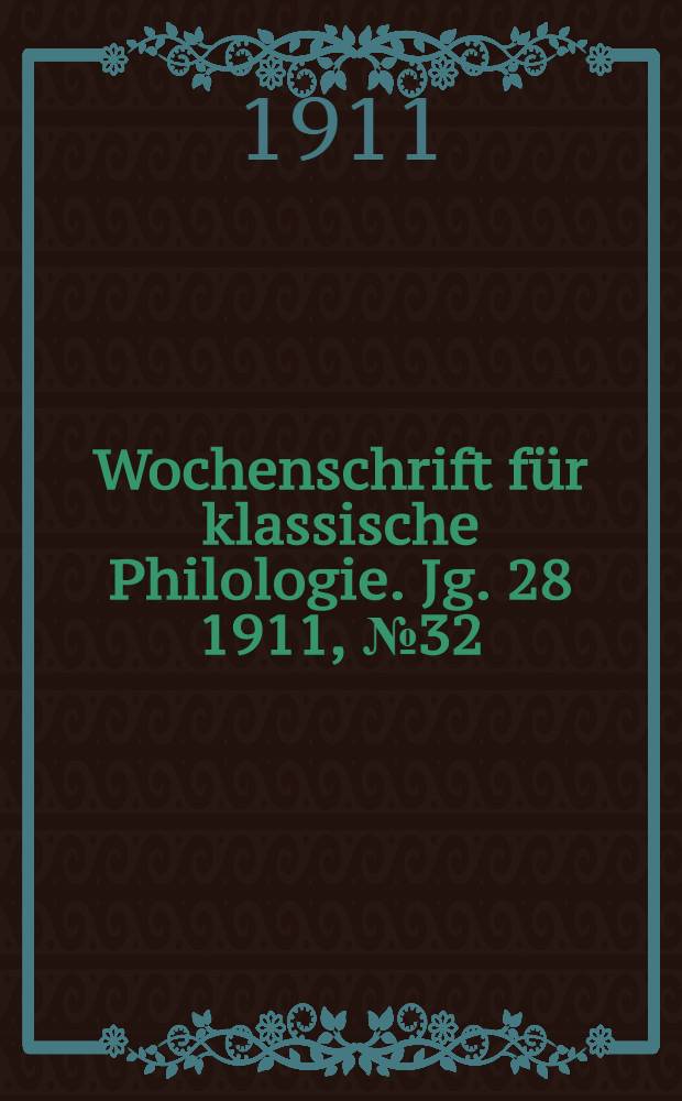Wochenschrift für klassische Philologie. Jg. 28 1911, № 32