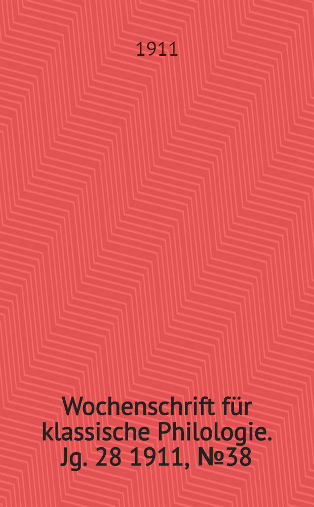 Wochenschrift für klassische Philologie. Jg. 28 1911, № 38