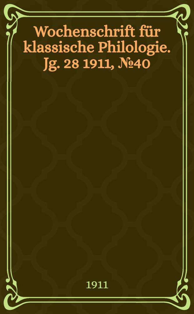 Wochenschrift für klassische Philologie. Jg. 28 1911, № 40