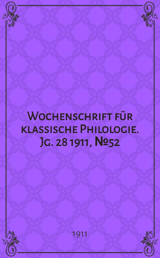 Wochenschrift für klassische Philologie. Jg. 28 1911, № 52