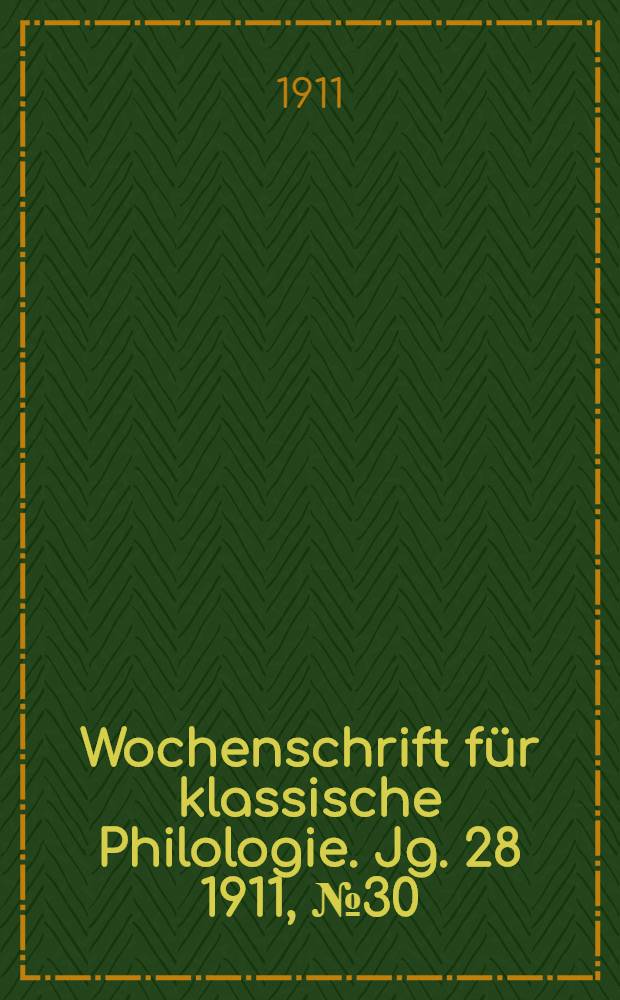 Wochenschrift für klassische Philologie. Jg. 28 1911, № 30/31