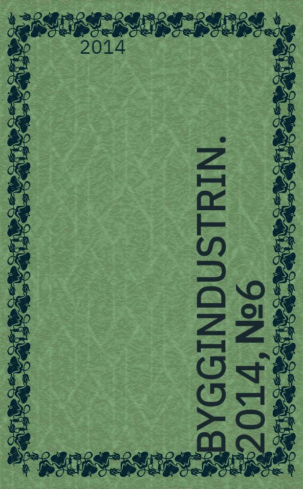 Byggindustrin. 2014, № 6