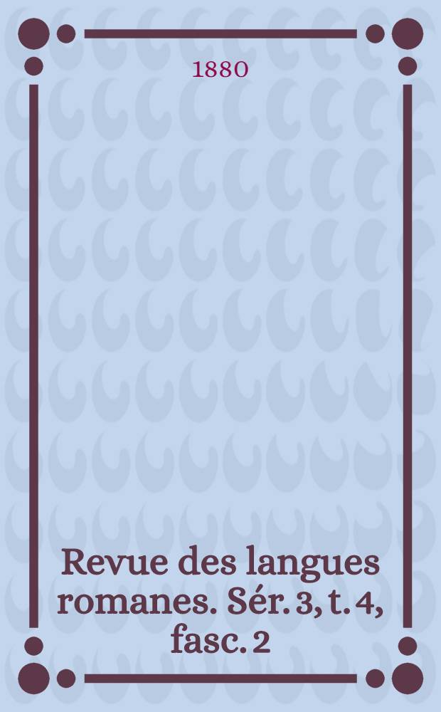 Revue des langues romanes. S&eacute;r. 3, t. 4, fasc. 2