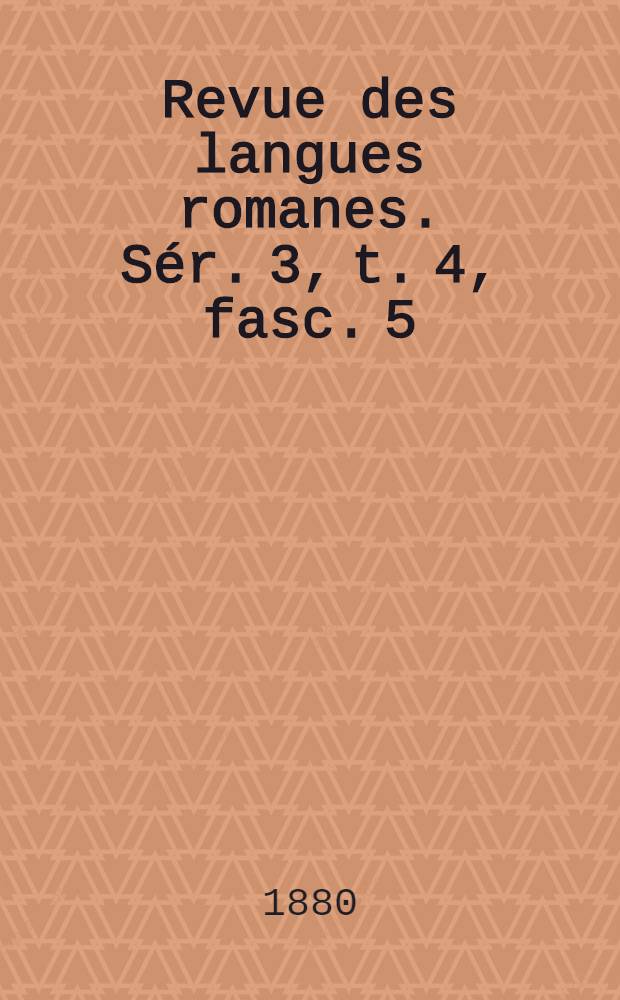 Revue des langues romanes. Sér. 3, t. 4, fasc. 5
