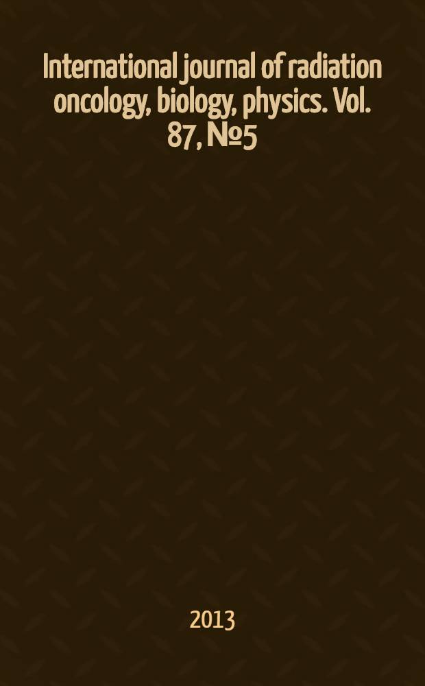 International journal of radiation oncology, biology, physics. Vol. 87, № 5