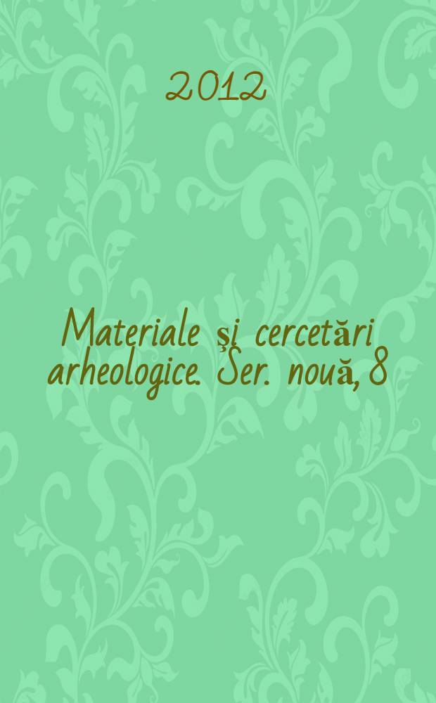 Materiale şi cercetări arheologice. Ser. nouă, 8